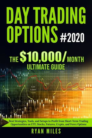 Day Trading Options Ultimate Guide #2020: Best Strategies, Tools, and Setups to Profit from Short-Term Trading Opportunities on ETF, Stocks, Futures, image number 0