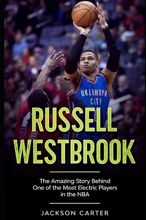 Russell Westbrook: The Amazing Story Behind One of the Most Electric Players in the NBA image number 0