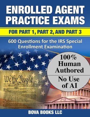 Enrolled Agent Practice Exams for Part 1, Part 2, and Part 3: 600 Questions for the IRS Special Enrollment Examination image number 0