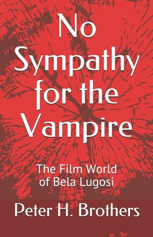 No Sympathy for the Vampire: The Film World of Bela Lugosi image number 0
