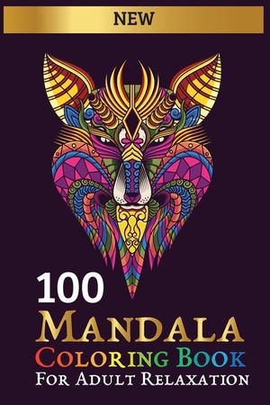 100 mandala coloring book: for adult relaxation: Collection of Stress Relieving Designs Animals, Flowers, Mandalas, Patterns And So Much More image number 0
