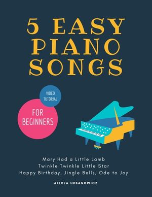 5 EASY Piano Songs for Beginners: Mary Had a Little Lamb * Twinkle Twinkle Little Star * Happy Birthday * Jingle Bells * Ode to Joy * Video Tutorial: image number 0