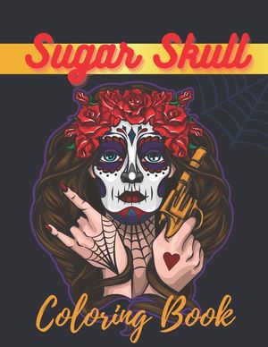 Sugar Skull Coloring Book: A Day of the Death Sugar Skulls Coloring Book With Big Skulls Designs Stress Reliving For Adults Relaxation image number 0