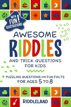 Awesome Riddles and Trick Questions For Kids: Puzzling Questions and Fun Facts For Ages 5 to 8 image number 0