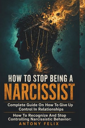 How To Stop Being A Narcissist: Complete Guide On How To Give Up Control In Relationships How To Recognize And Stop Controlling Narcissistic Behavior: image number 0