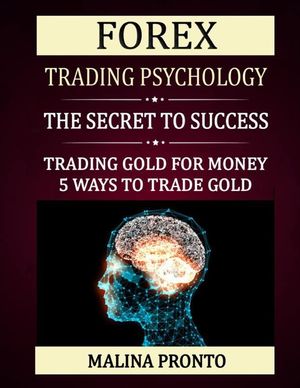 Forex Trading Psychology: The Secret To Success: Trading Gold For Money: 5 Ways To Trade Gold image number 0