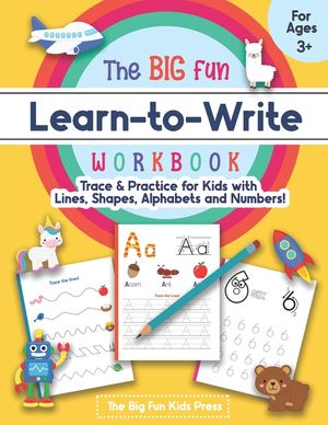 The Big Fun Learn to Write Workbook - Trace Lines, Shapes, Alphabets and Numbers: Print Handwriting Practice for Preschoolers & Kids Ages 3-5! image number 0