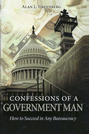 Confessions of A Government Man: How to Succeed in Any Bureaucracy image number 0