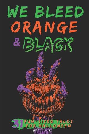 We Bleed Orange & Black: 31 Fun-sized Tales for Halloween image number 0