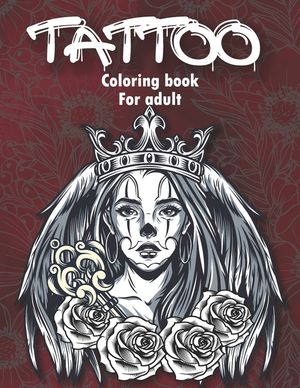 Tattoo Coloring Book For Adults: An Adult Coloring Book with Awesome and Relaxing Tattoo Designs for Men and Women Coloring Pages image number 0