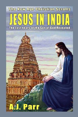 Jesus in India: The Lost Years of The Son of God Revealed image number 0