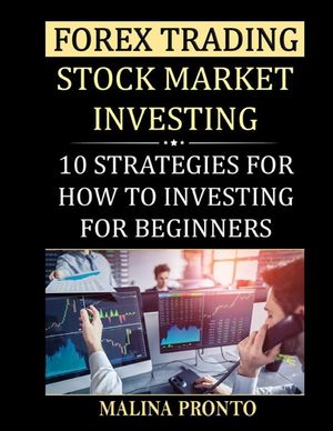 Forex Trading: Stock Market Investing: 10 Strategies For How To Investing For Beginners image number 0