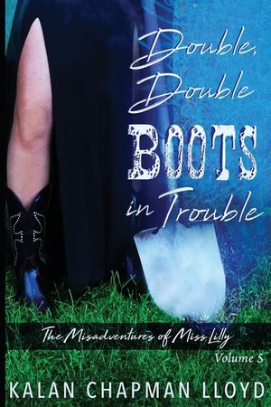 Double, Double Boots in Trouble: The Misadventures of Miss Lilly, Volume 5 image number 0