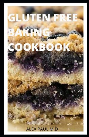 Gluten Free Baking Cookbook: 50 Delicious Cookies, Cakes, Pies, Breads & More Baking Recipes image number 0
