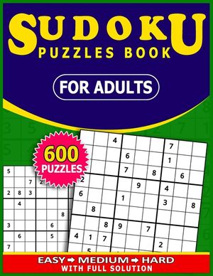 Sudoku Puzzles Book for adults 600 Puzzles with full Solution: : Easy, Medium, Hard Tons of Challenge for your Brain! image number 0