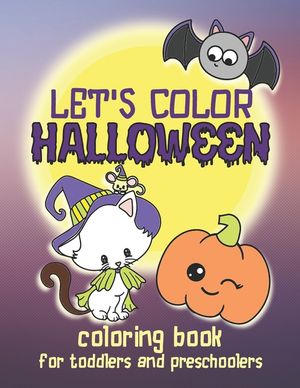 Let's Color Halloween - Coloring Book for Toddlers and Preschoolers: Simple & Cute Coloring Book for Kids Ages 2-4 and Up image number 0