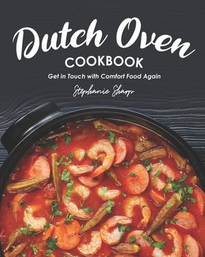 Dutch Oven Cookbook: Get in Touch with Comfort Food Again image number 0