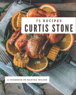 75 Curtis Stone Recipes: Making More Memories in your Kitchen with Curtis Stone Cookbook! image number 0