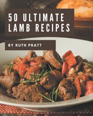 50 Ultimate Lamb Recipes: Lamb Cookbook - The Magic to Create Incredible Flavor! image number 0