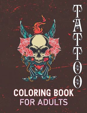 Tattoo Coloring Book for Adults: An Adult Coloring Book with Awesome and Relaxing Beautiful Modern Tattoo Designs for Men and Women image number 0