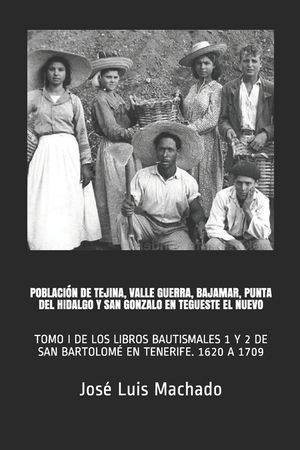 Poblaci&oacute;n de Tejina, Valle Guerra, Bajamar, Punta del Hidalgo Y San Gonzalo En Tegueste El Nuevo: Tomo I de Los Libros Bautismales 1 Y 2 de San Bartol image number 0