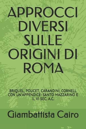 Approcci Diversi Sulle Origini Di Roma: Briquel, Poucet, Carandini, Cornell Con Un'appendice: Santo Mazzarino E Il VI Sec. A.C. image number 0