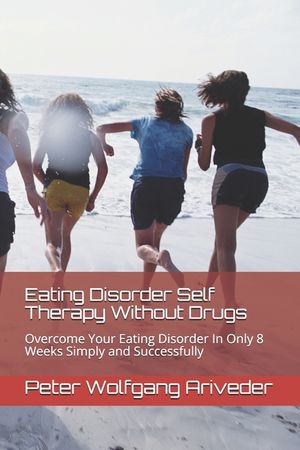 Eating Disorder Self Therapy Without Drugs: Overcome Your Eating Disorder In Only 8 Weeks Simply and Successfully image number 0