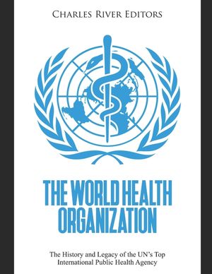 The World Health Organization: The History and Legacy of the UN's Top International Public Health Agency image number 0