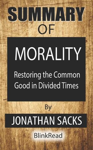 Summary of Morality By Jonathan Sacks: Restoring the Common Good in Divided Times image number 0