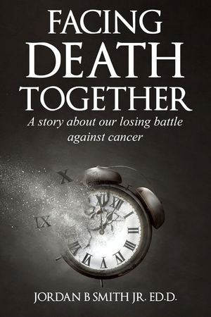 Facing Death Together: A Story of Our Losing Battle with Cancer image number 0