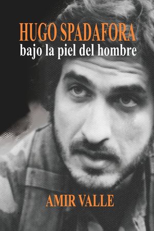 Hugo Spadafora - Bajo la piel del hombre: Una biograf&iacute;a novelada image number 0