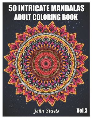 50 Intricate Mandalas: Adult Coloring Book with 50 Detailed Mandalas for Relaxation and Stress Relief (Volume 3) image number 0
