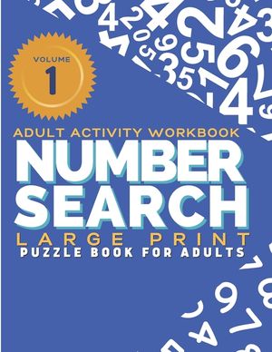 Adult Activity Workbook - Number Search Large Print Puzzle Book for Adults Volume 1: Find the Numbers for Adults and Seniors, Sopa de Numeros para Adu image number 0