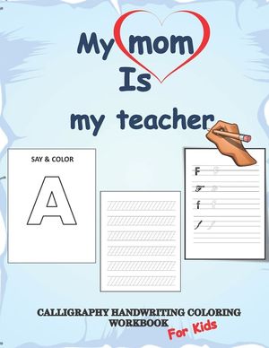 Calligraphy handwriting coloring workbook for kids, my mom is my teacher: Calligraphy & Hand Lettering coloring book, Practice Workbook with lined, do image number 0