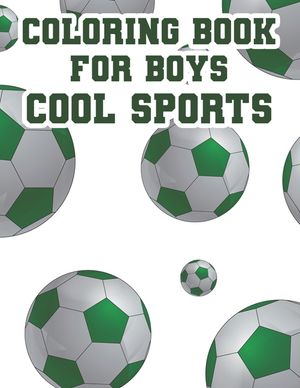 Coloring Book For Boys Cool Sports: Childrens Coloring And Tracing Activity Book, Sports Designs And Illustrations To Color image number 0