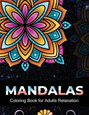 Mandalas coloring book for adults relaxation: An Adult Coloring Book with 100 Unique Intricate Mandalas, flower Mandalas, Geometric Mandalas, Animal M image number 0