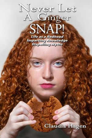 Never Let A Ginger SNAP!: Life As A Redhead Imparting Knowledge Dispelling Myths image number 0