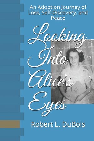 Looking Into Alice's Eyes: An Adoption Journey of Loss, Self-Discovery, and Peace image number 0