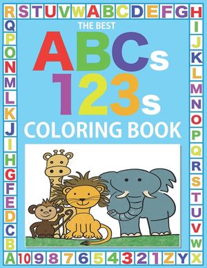 The Best ABCs 123s Coloring Book: 75 Big Pages of Fun Characters, Letters, and Numbers to Color for Kids Age 3-8 image number 0