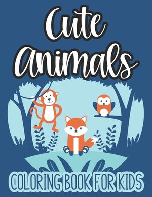 Cute Animals Coloring Book For Kids: Art Activity Book For Children, Adorable Animals To Color, Creative Coloring Pages For Kids image number 0