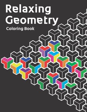 Relaxing Geometry: The Ultimate Coloring Book For All Ages With Fun, Easy, and Relaxing Coloring Pages - Over 100 Unique Designs image number 0