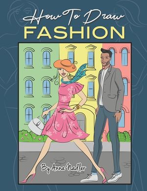How To Draw Fashion: A beginner's guide to creating sketches of women's and men's fashion image number 0