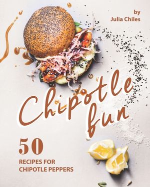 Chipotle Fun: 50 Recipes for Chipotle Peppers image number 0