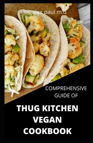 Comprehensive Guide of Thug Kitchen Vegan Cookbook: Thug Kitchen Vegan Recipes with Deliciously Simple Ingredients For Weight loss Controlling Diabete image number 0
