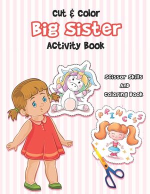Cut And Color - Big Sister Activity Book: A Fun Big Sis Coloring Book For Cute Girls With Unicorns, Fairies, Mermaids and More! - Perfect For Little G image number 0