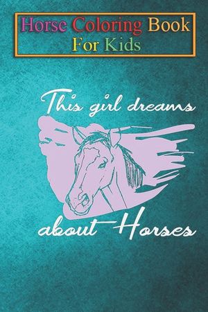 Horse Coloring Book For Kids: This Girl dreams about Horses Animal Coloring Book - For Kids Aged 3-8 (Fun Activities Books) image number 0