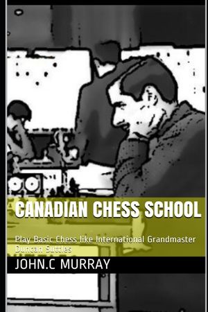 Canadian Chess School: Play Basic Chess like International Grandmaster Duncan Suttles image number 0
