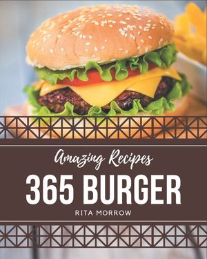 365 Amazing Burger Recipes: A Burger Cookbook that Novice can Cook image number 0