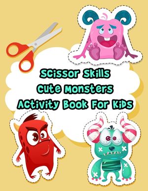 Scissor Skills Cute Monsters Activity Book For Kids: A Fun Coloring And Cutting Practice Workbook For Toddlers and Kids ages 3-5 With 44 Cute Non-Scar image number 0