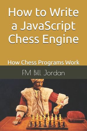 How to Write a JavaScript Chess Engine: How Chess Programs Work image number 0
